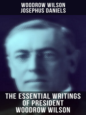 cover image of The Essential Writings of President Woodrow Wilson